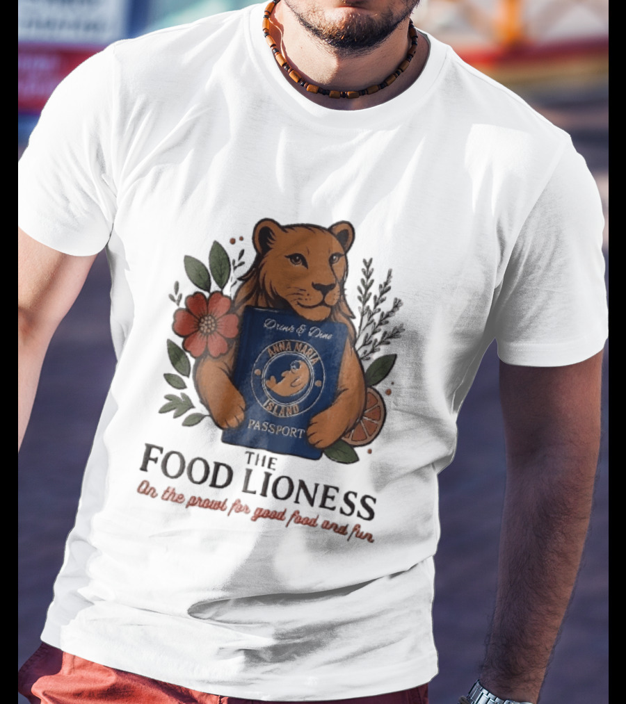 Anna Maria Island Passport Drinks Dine Feline Flowers The Food Lioness Prowl T-Shirt