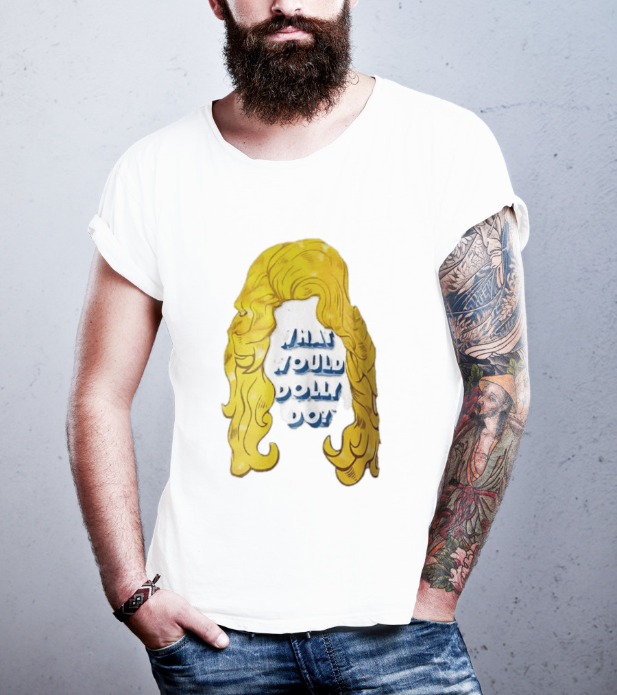 What Would Dolly Do Big Blonde Hair Wig Blue 3D Lettering T-Shirt