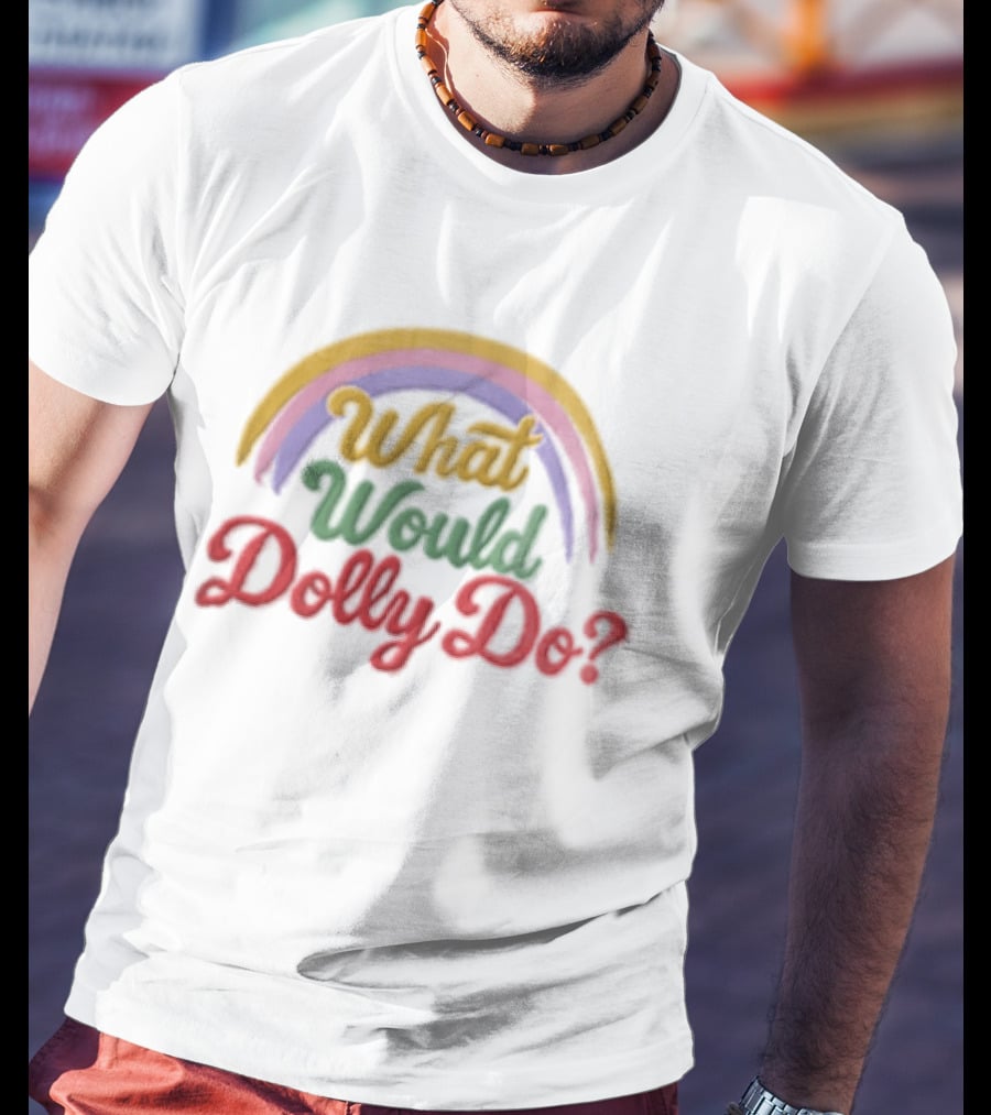 What Would Dolly Do Rainbow Colorful T-Shirt