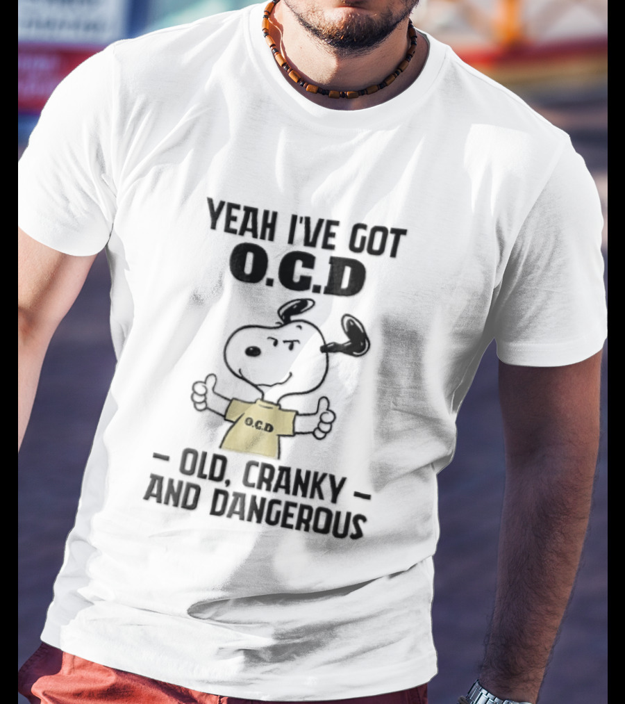 Yeah Ive Got Ocd Old Cranky And Dangerous Cartoon Snoopy Thumbs Up T-Shirt