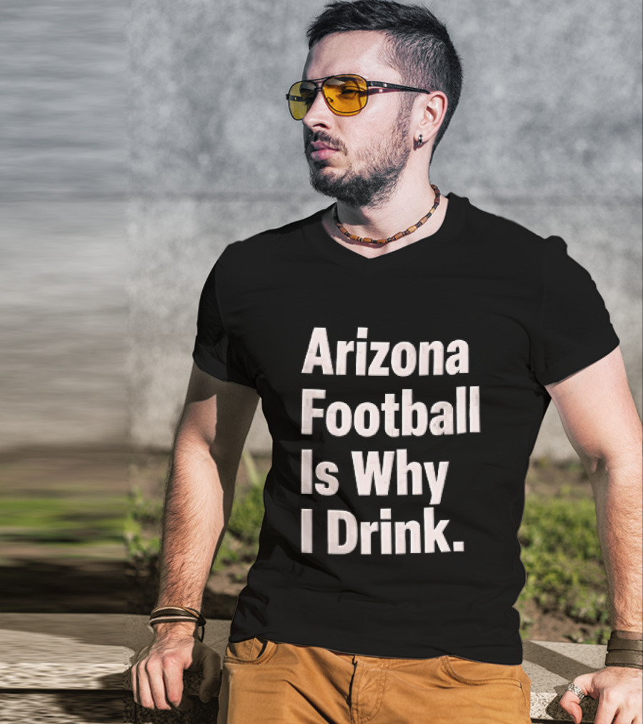 Arizona Football Is Why I Drink White Beveled Black T-Shirt