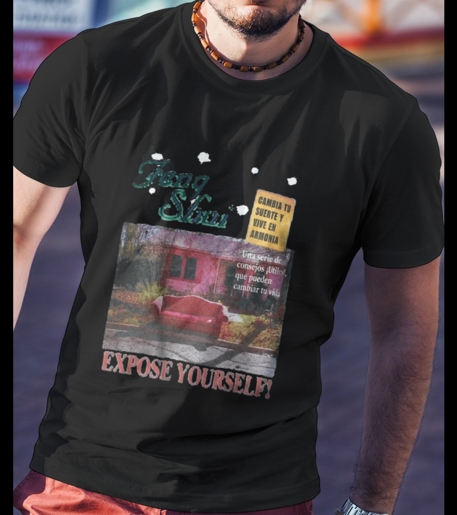 Feng Shui Expose Yourself Cambia Tu Suerte Y Vive En Armonía Consejos Útiles Que Pueden Cambiar Tu Vida T-Shirt