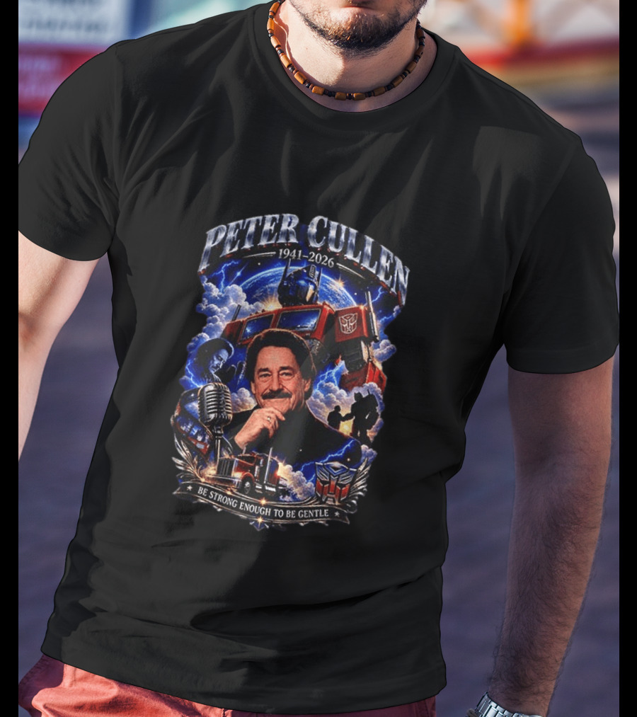 Peter Cullen 1941 2026 Be Strong Enough To Be Gentle With Optimus Prime T-Shirt