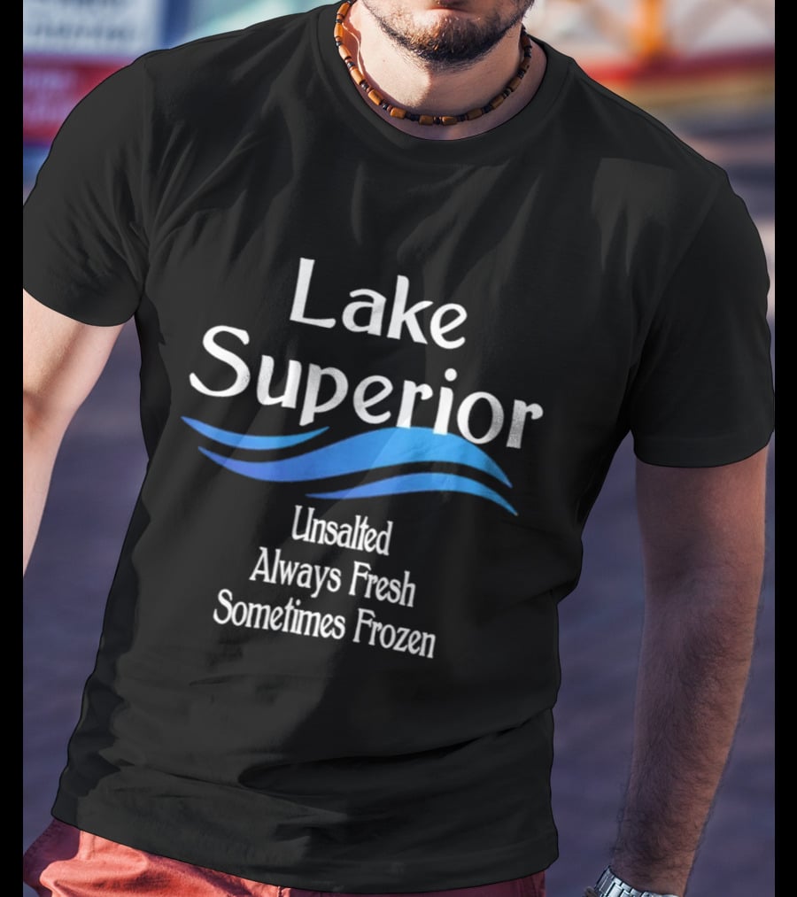 Lake Superior Unsalted Always Fresh Sometimes Frozen T-Shirt