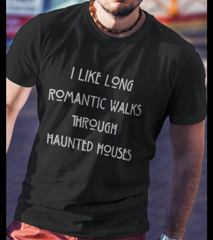 I Like Long Romantic Walks Through Haunted Houses Halloween Funny Phrase T-Shirt
