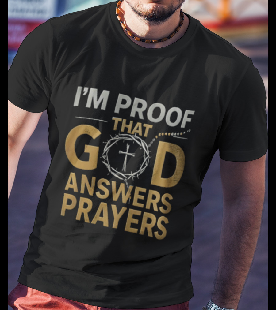 I'm Proof That God Answers Prayers Cross And Crown Of Thorns T-Shirt
