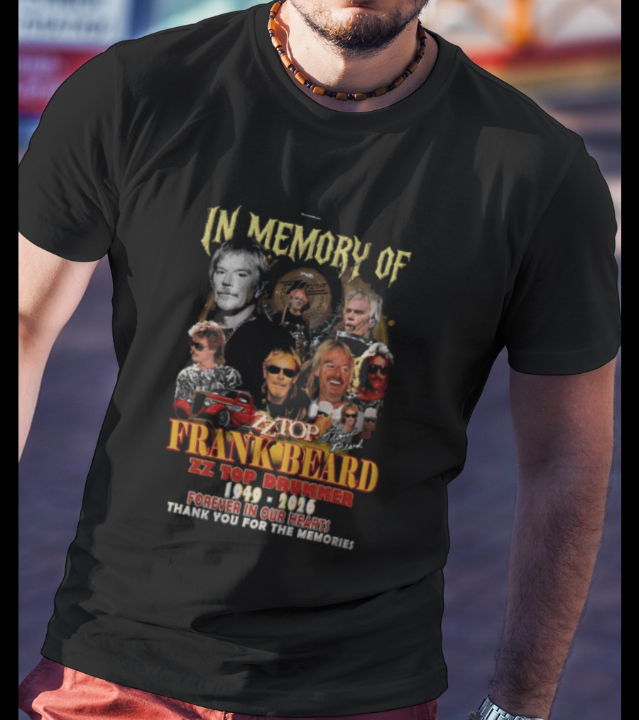 In Memory Of Frank Beard ZZ Top Drummer 1949 2026 Forever In Our Hearts Thank You For The Memories T-Shirt