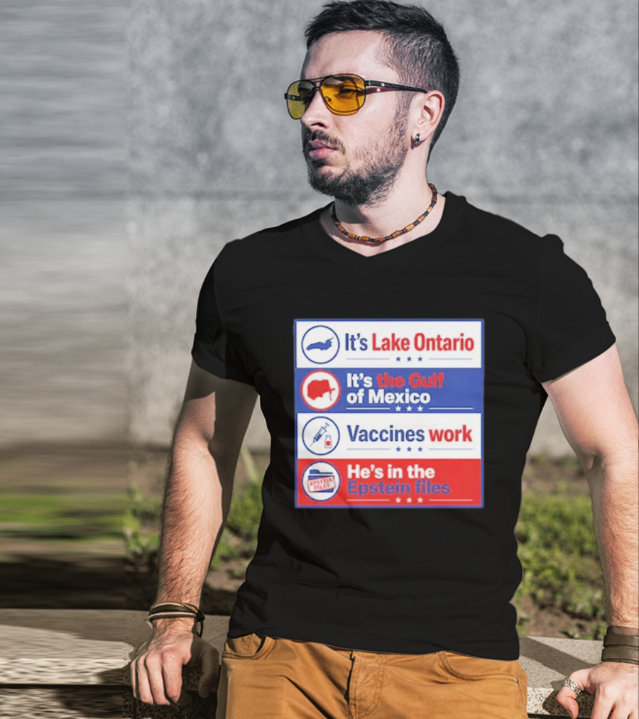 It's Lake Ontario It's The Gulf Of Mexico Vaccines Work He's In The Epstein Files T-Shirt