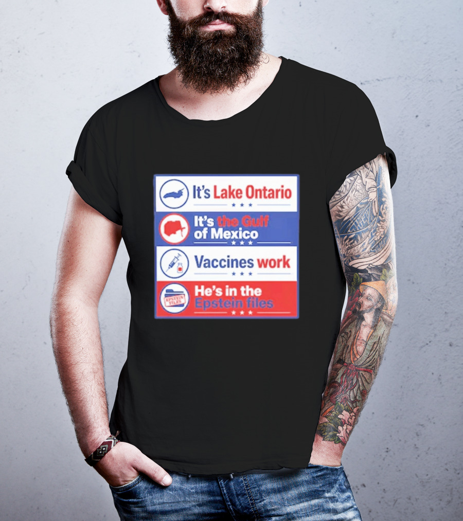 It's Lake Ontario It's The Gulf Of Mexico Vaccines Work He's In The Epstein Files T-Shirt
