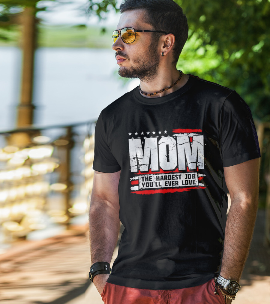 Mom The Hardest Job You'll Ever Love Stars And Stripes T-Shirt