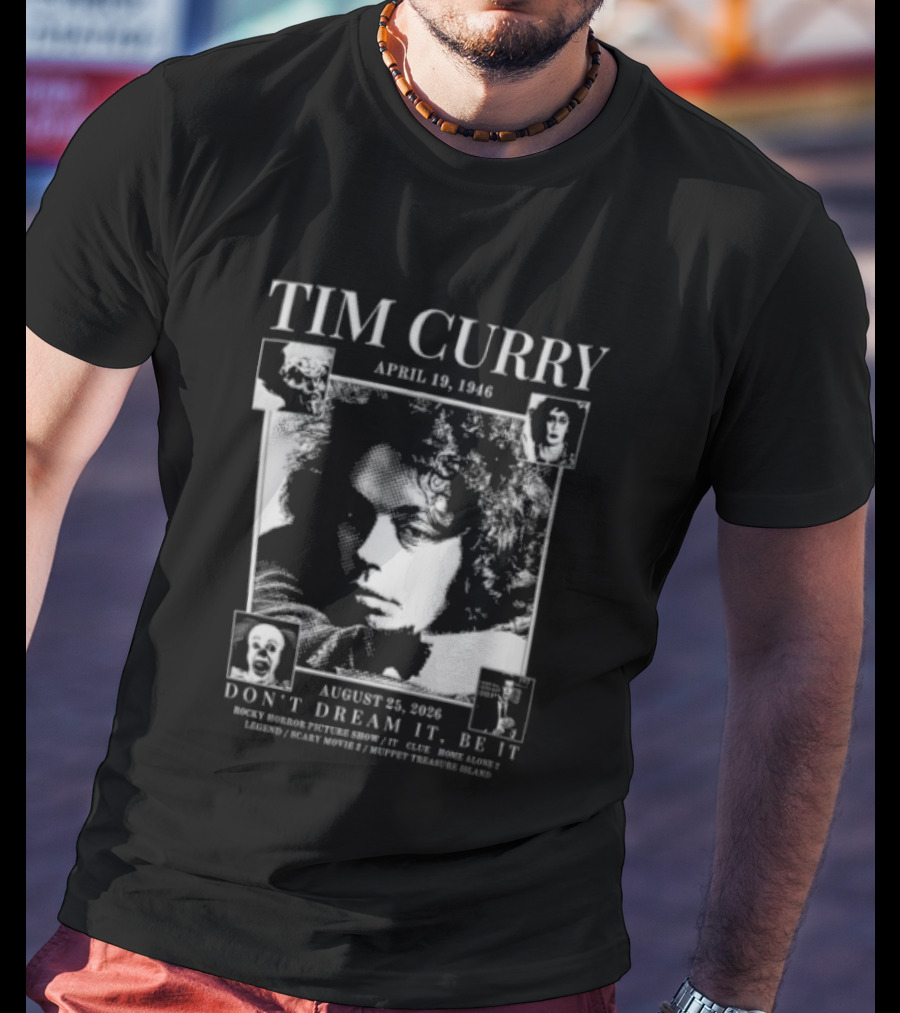 Tim Curry April 19 1946 August 25 2026 Don't Dream It Be It T-Shirt