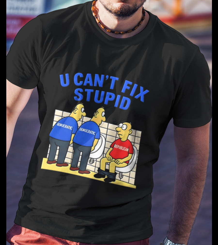 U Can't Fix Stupid Democrat Vs Republican Political Satire T-Shirt