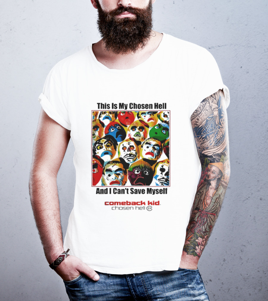 Comeback Kid This Is My Chosen Hell And I Can't Save Myself 2026 Chosen Hell T-Shirt
