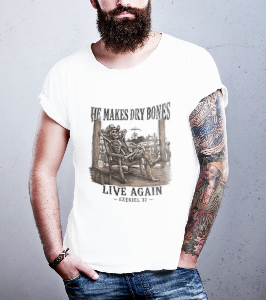 He Makes Dry Bones Live Again Ezekiel 37 Skeleton Cowboy On Porch T-Shirt