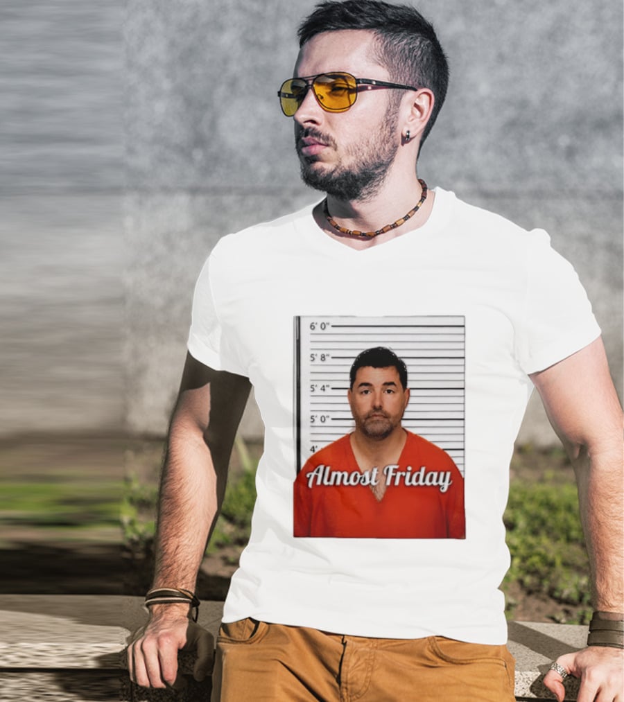 Jed York Almost Friday Shot Jail Work Week Humor T-Shirt