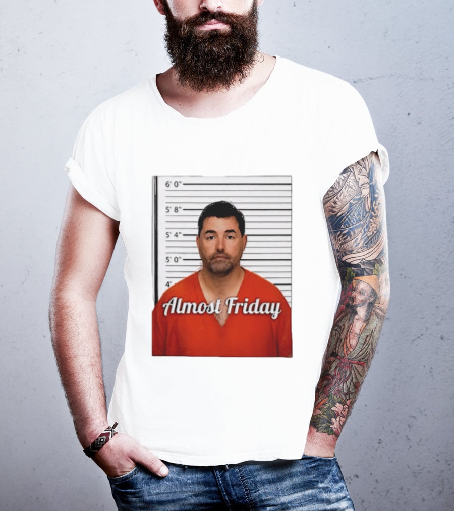 Jed York Almost Friday Shot Jail Work Week Humor T-Shirt