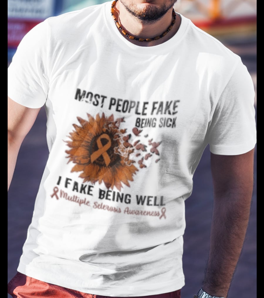 Most People Fake Being Sick I Fake Being Well Sunflower And Ribbon Multiple Sclerosis Awareness T-Shirt