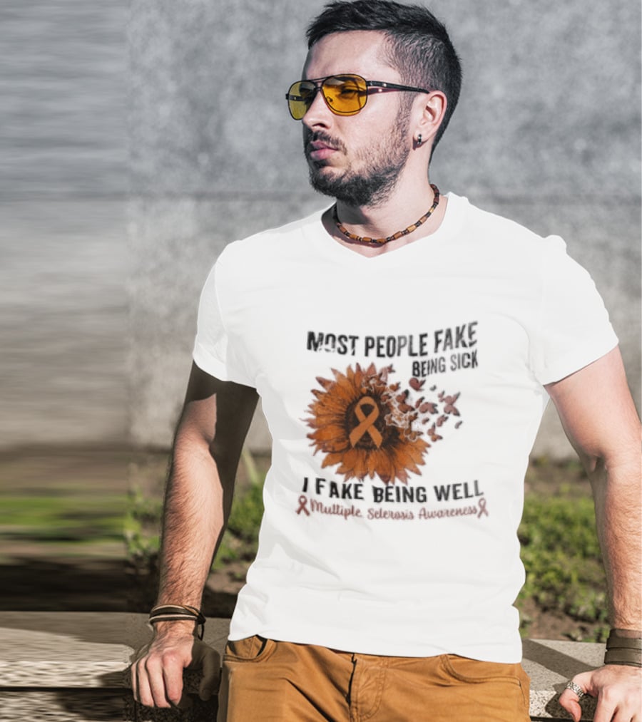 Most People Fake Being Sick I Fake Being Well Sunflower And Ribbon Multiple Sclerosis Awareness T-Shirt