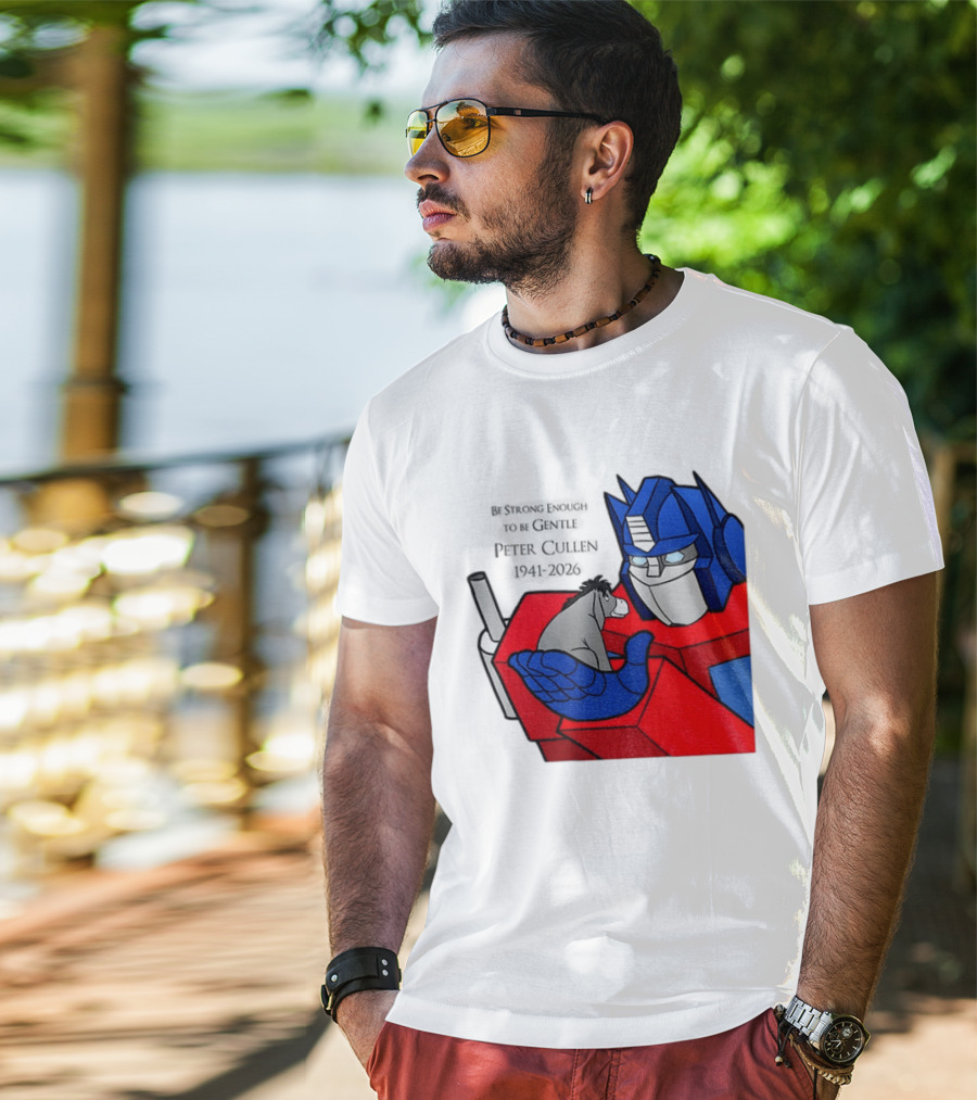 Optimus Prime Eeyore Peter Cullen 1941 2026 Be Strong Enough To Be Gentle T-Shirt