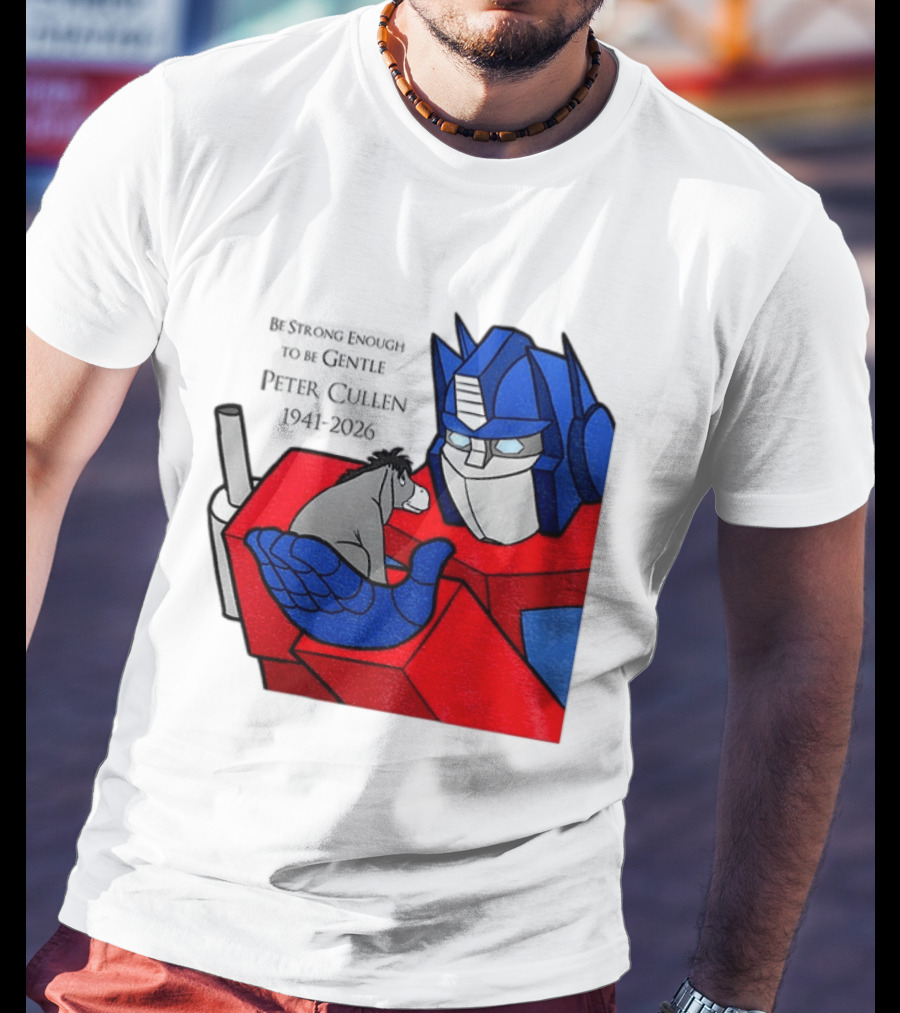 Optimus Prime Eeyore Peter Cullen 1941 2026 Be Strong Enough To Be Gentle T-Shirt