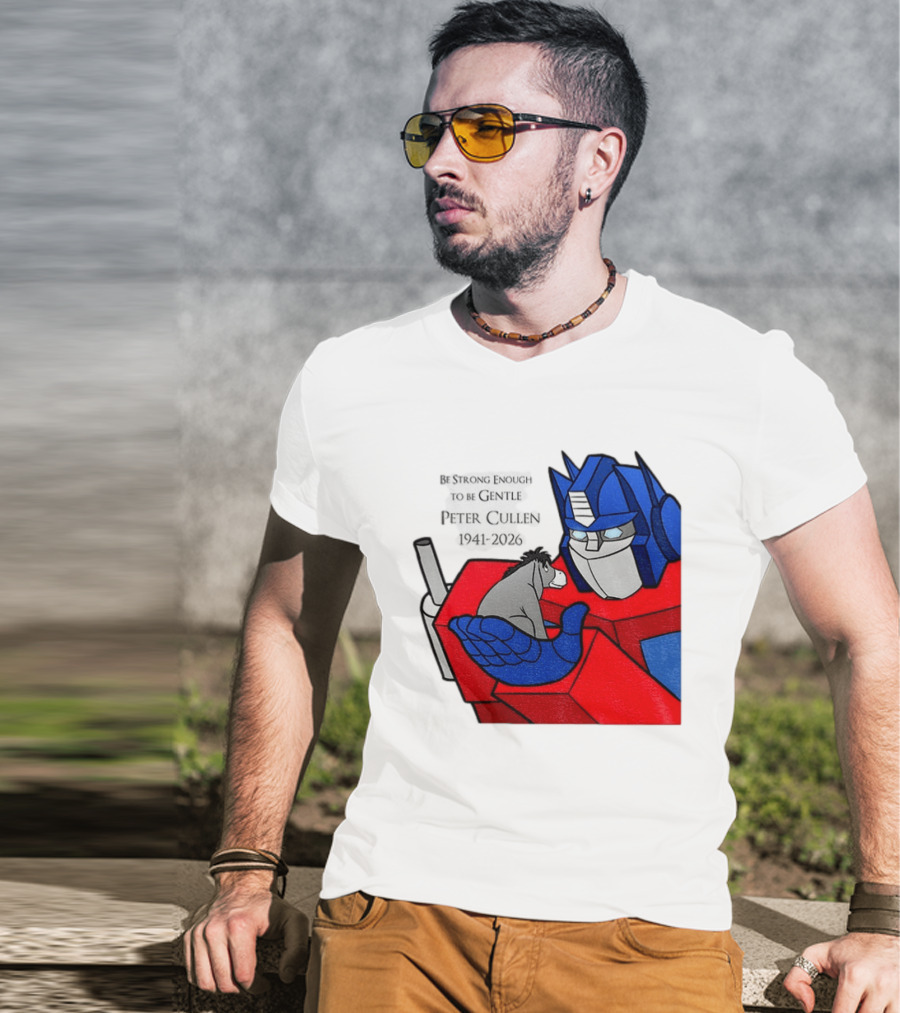 Optimus Prime Eeyore Peter Cullen 1941 2026 Be Strong Enough To Be Gentle T-Shirt