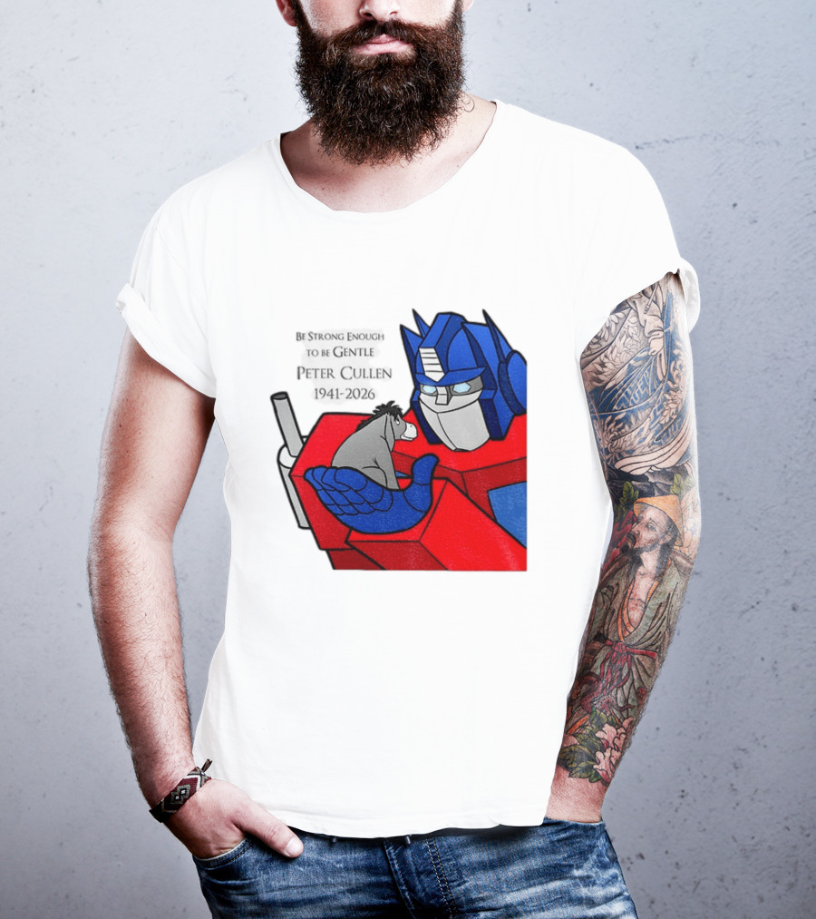 Optimus Prime Eeyore Peter Cullen 1941 2026 Be Strong Enough To Be Gentle T-Shirt