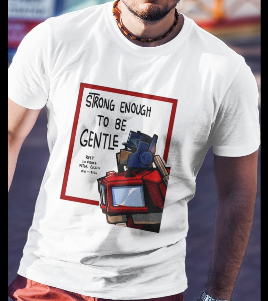 Optimus Prime Strong Enough To Be Gentle Rest In Peace Peter Cullen 1941 2026 T-Shirt