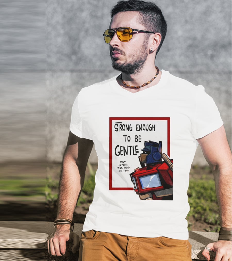 Optimus Prime Strong Enough To Be Gentle Rest In Peace Peter Cullen 1941 2026 T-Shirt