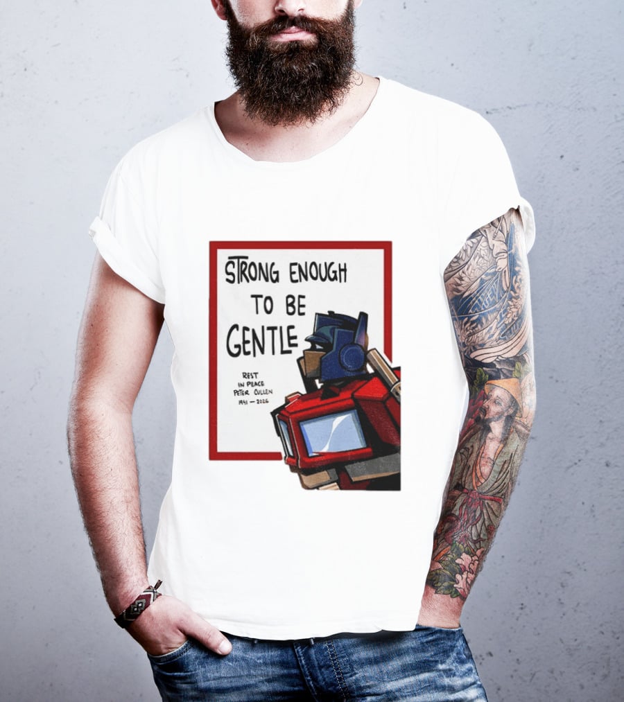 Optimus Prime Strong Enough To Be Gentle Rest In Peace Peter Cullen 1941 2026 T-Shirt