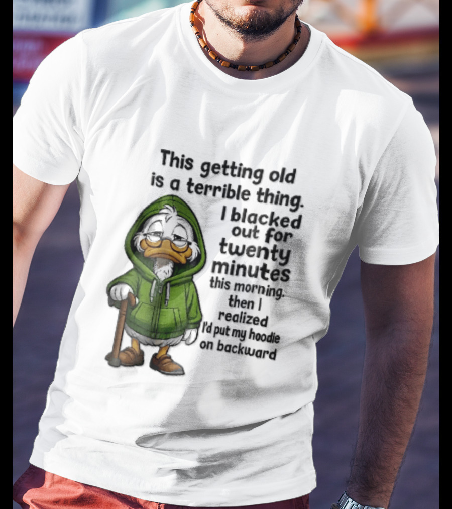 This Getting Old Is A Terrible Thing I Blacked Out For Twenty Minutes Elderly Duck Green Cane T-Shirt
