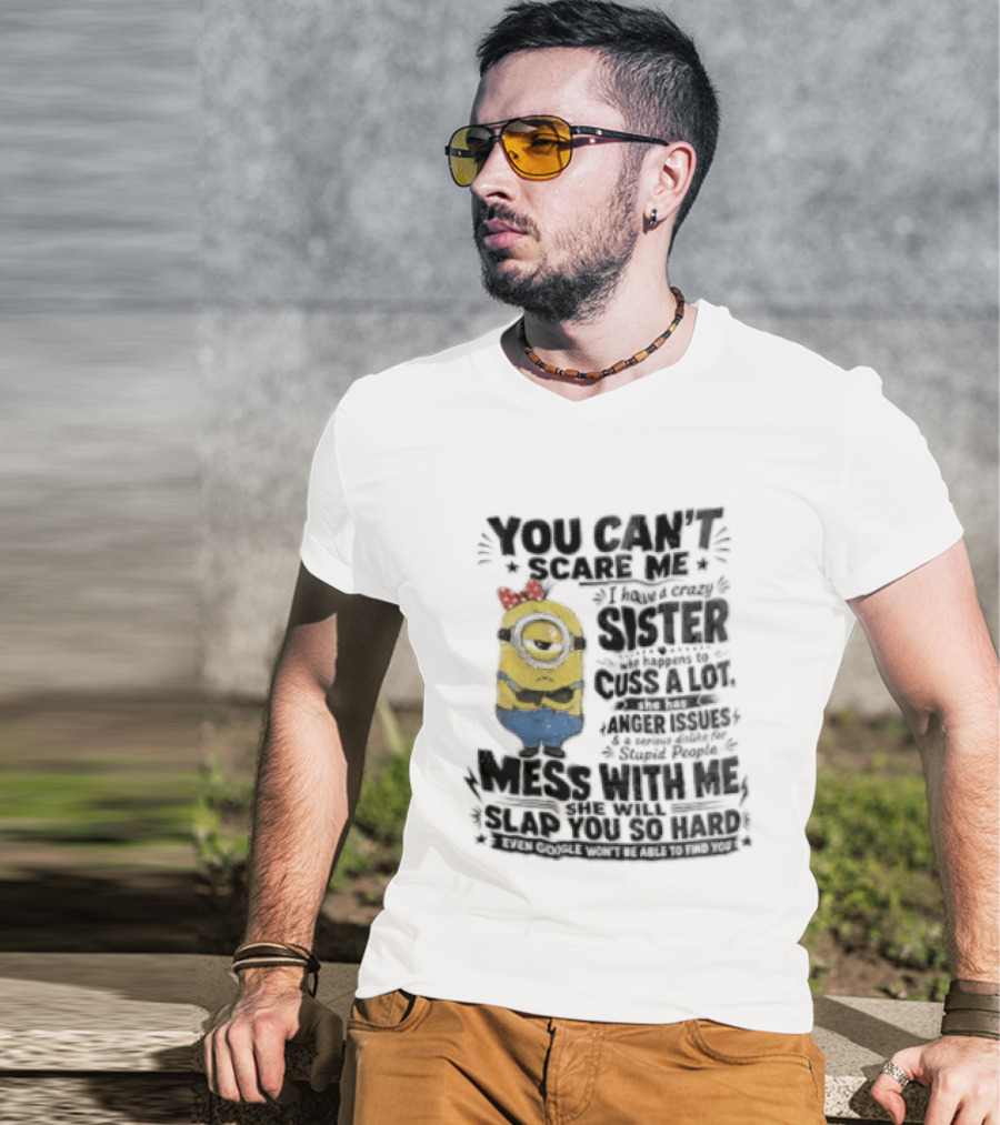 You Can't Scare Me I Have A Crazy Sister Funny Minion T-Shirt