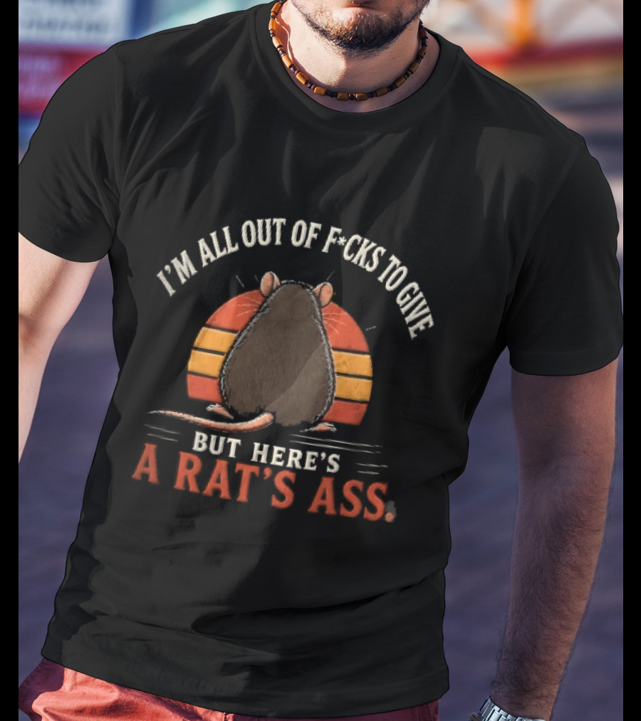 I'm All Out Of Fcks To Give But Here's A Rat's Ass Sunset Rodent Backside T-Shirt