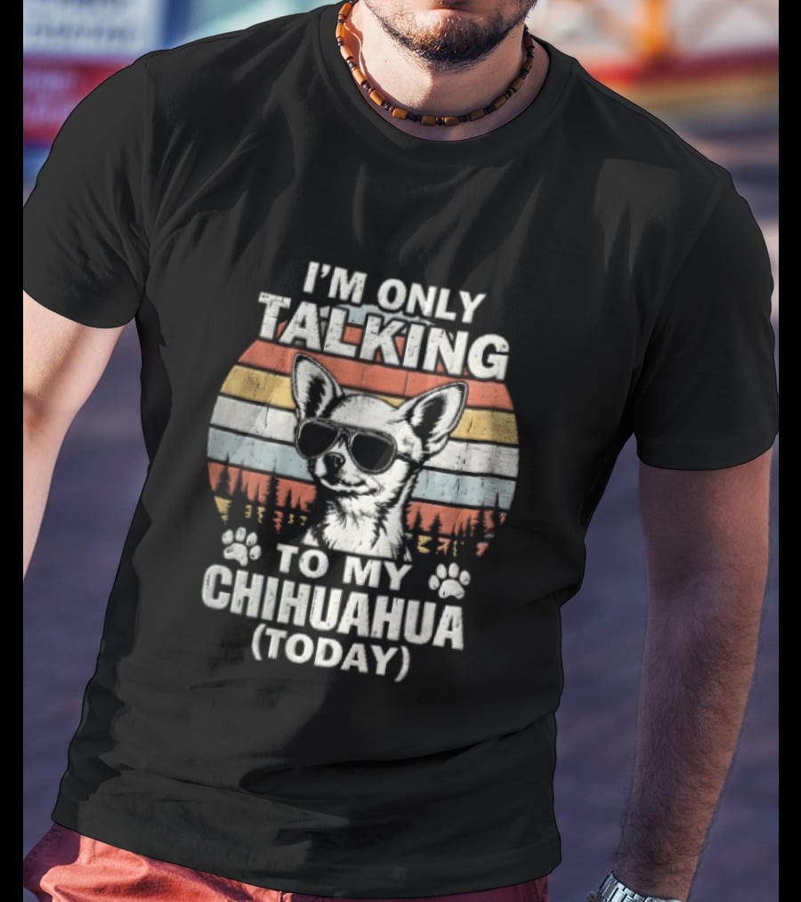 I'm Only Talking To My Chihuahua Today Distressed Sunset T-Shirt