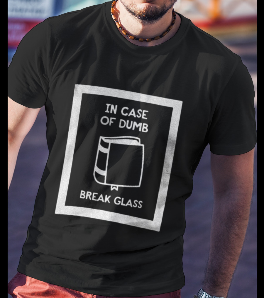 In Case Of Dumb Break Glass Book Emergency T-Shirt