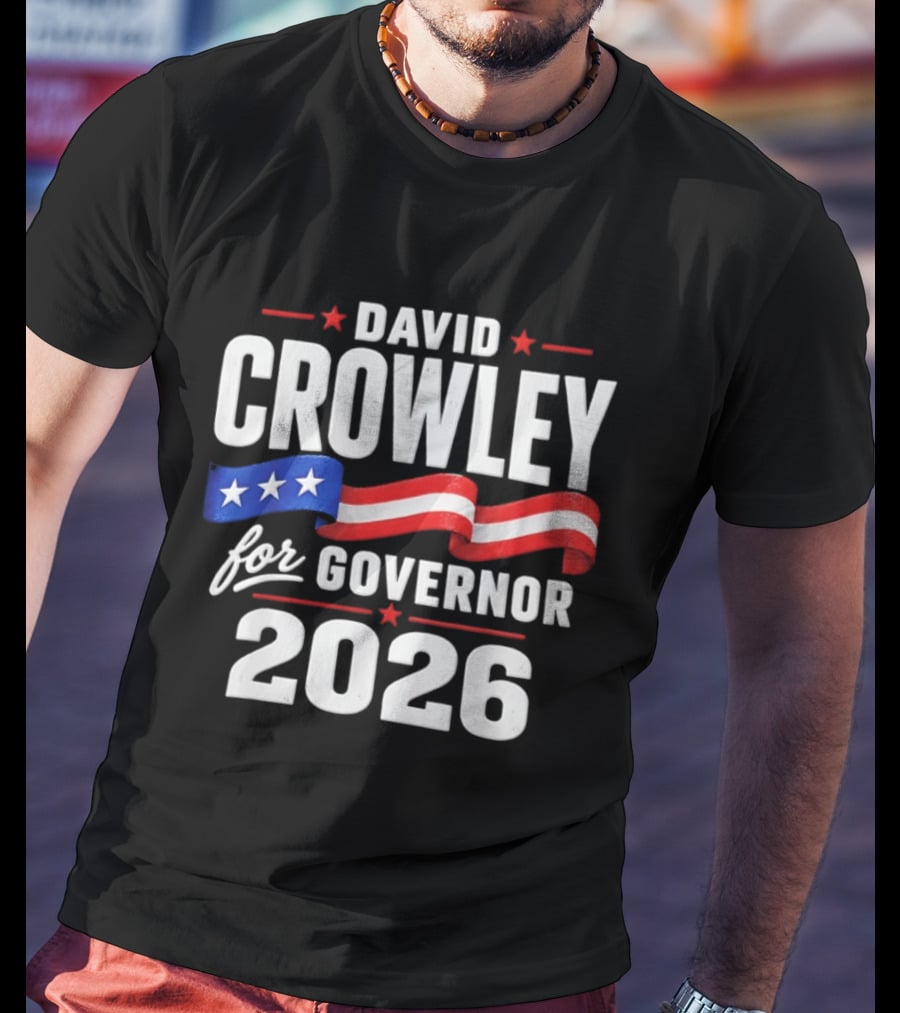David Crowley For Governor 2026 Campaign Red White Blue Stars T-Shirt