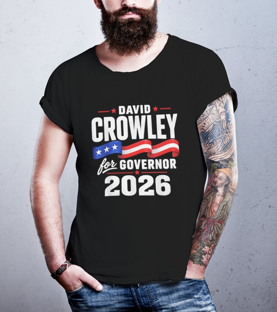 David Crowley For Governor 2026 Campaign Red White Blue Stars T-Shirt