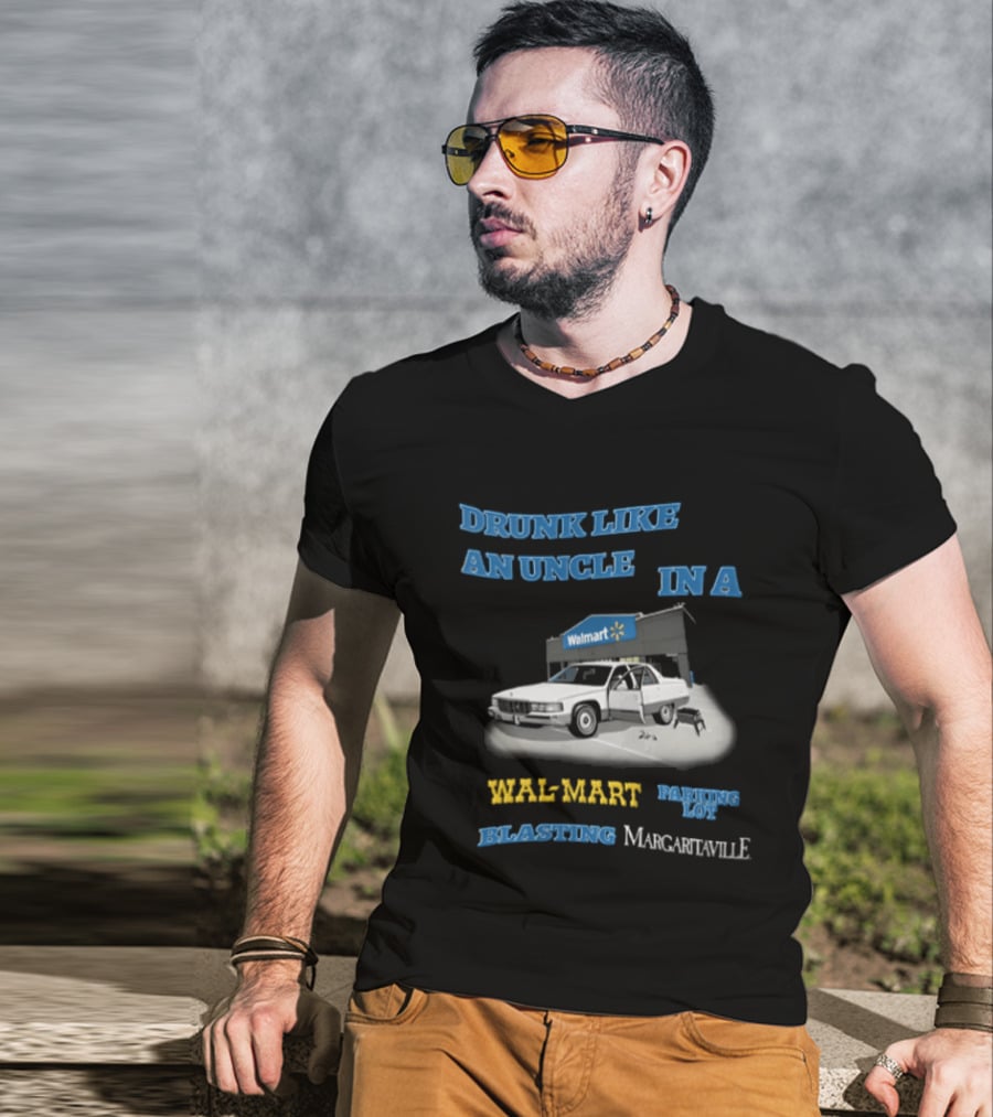 Drunk Like An Uncle Wal Mart Parking Lot Blasting Margaritaville White Car Open Door Small Grill T-Shirt