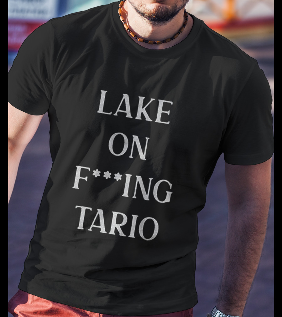 Lake Ontario On F**king Tario T-Shirt