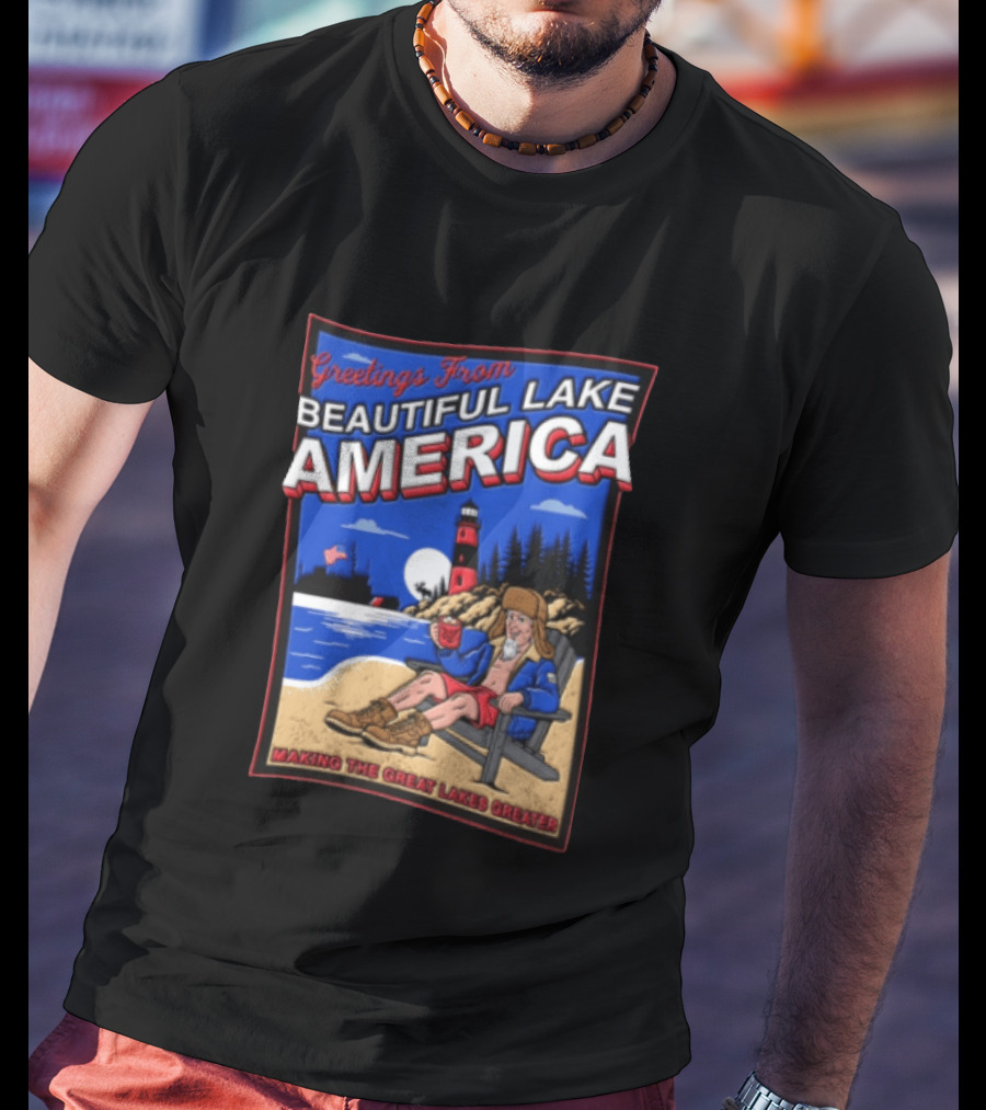 Greetings From Beautiful Lake America Uncle Sam Adirondack Chair Beach Lighthouse Making The Great Lakes Greater T-Shirt