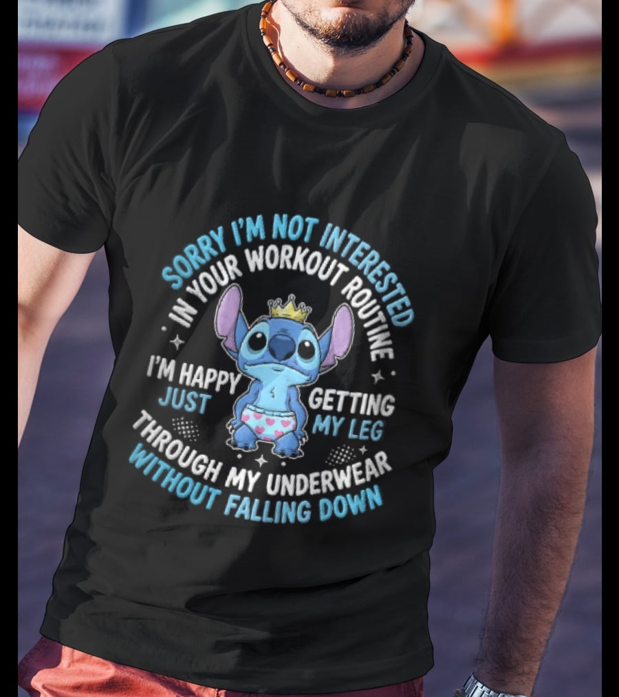 Sorry Im Not Interested In Your Workout Routine Getting Leg Through Underwear Stitch Cartoon Crown T-Shirt