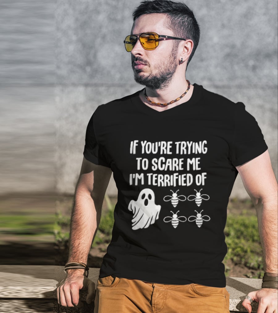If You're Trying To Scare Me I'm Terrified Of Cartoon Ghost Four Bees T-Shirt