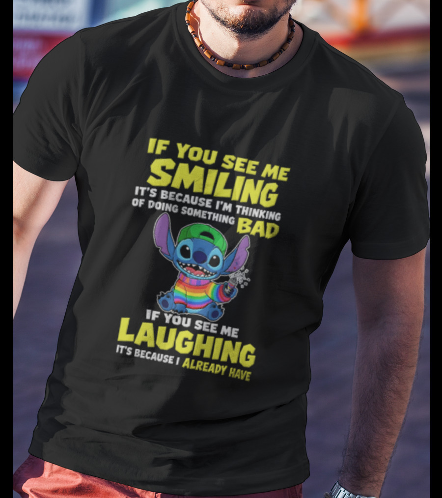 If You See Me Smiling It's Because I'm Thinking Of Doing Something Bad Stitch Rainbow If You See Me Laughing It's Because I Already Have T-Shirt