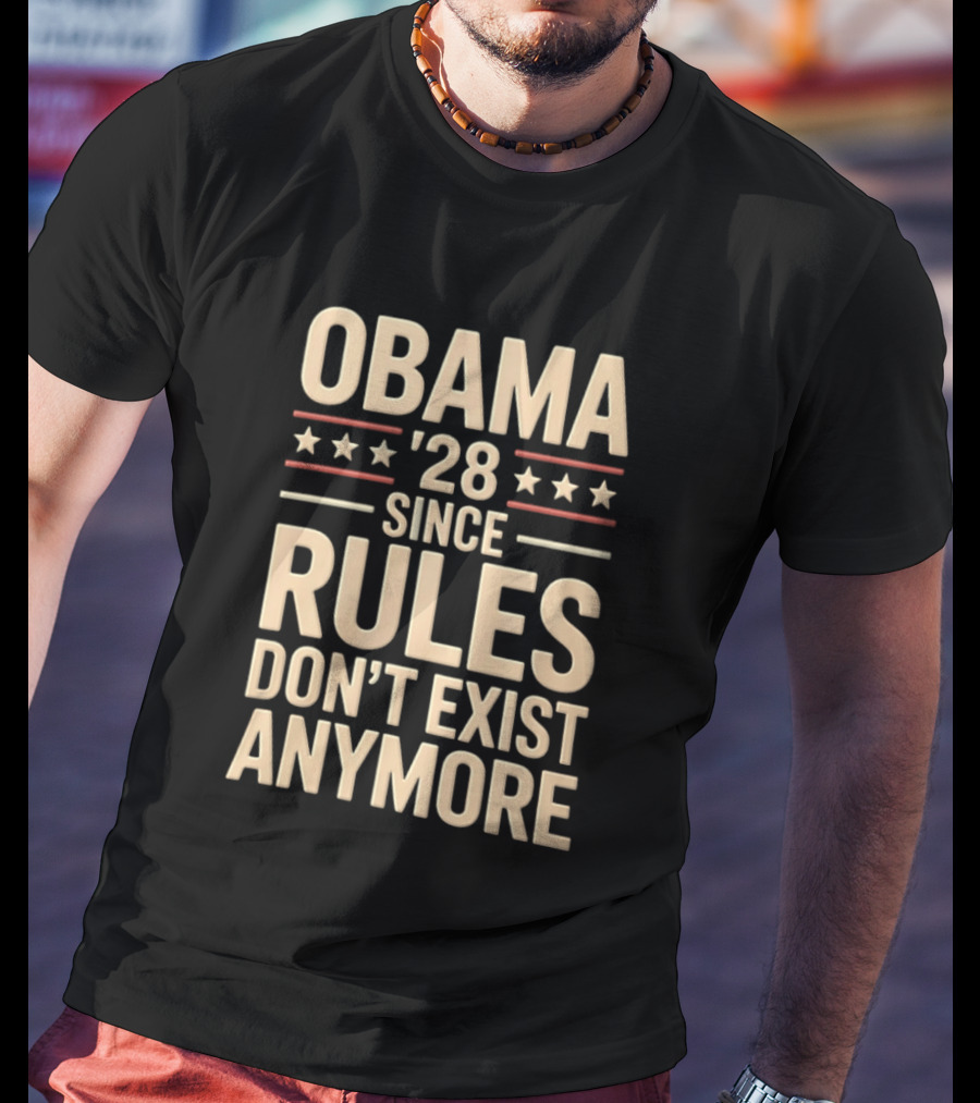Obama 2028 Since Rules Don't Exist Anymore Stars Stripes T-Shirt