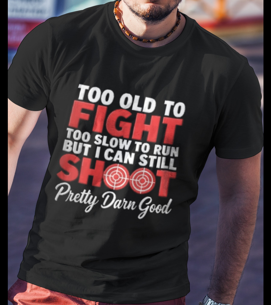 Too Old To Fight Too Slow To Run But I Can Still Shoot Pretty Darn Good Red Target T-Shirt
