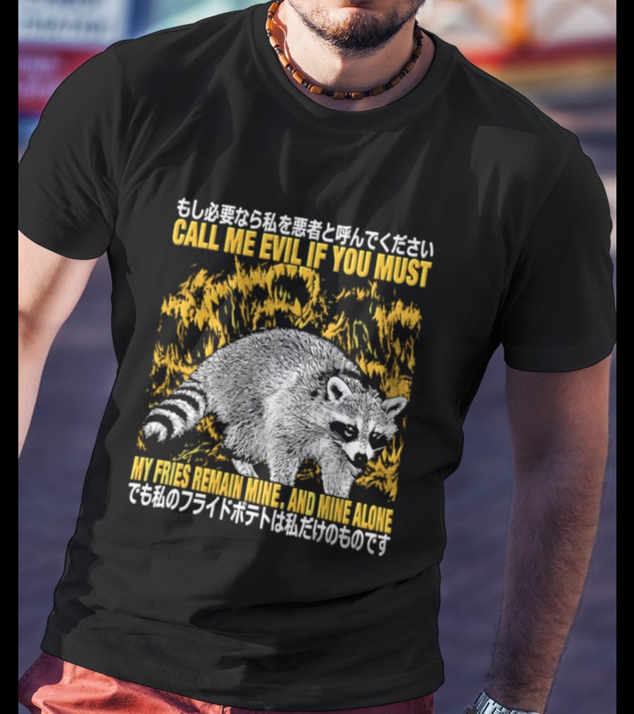 Call Me Evil If You Must My Fries Remain Mine Raccoon T-Shirt