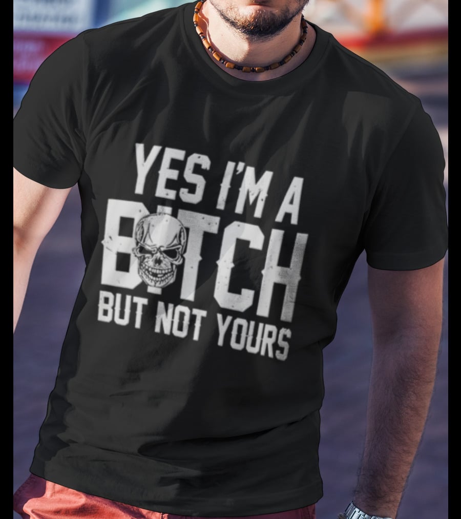Yes I'm A Bitch But Not Yours Distressed Skull Face T-Shirt