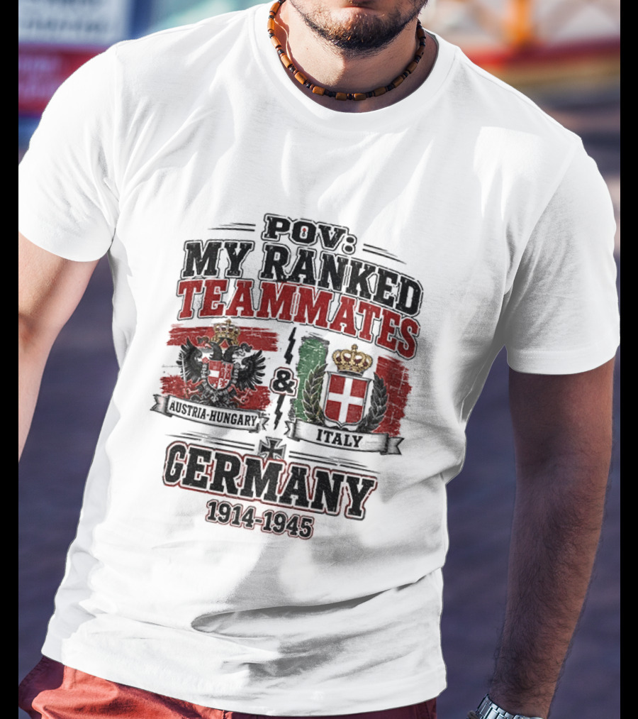 POV My Ranked Teammates Austria Hungary Italy Germany 1914 1945 WWII History T-Shirt