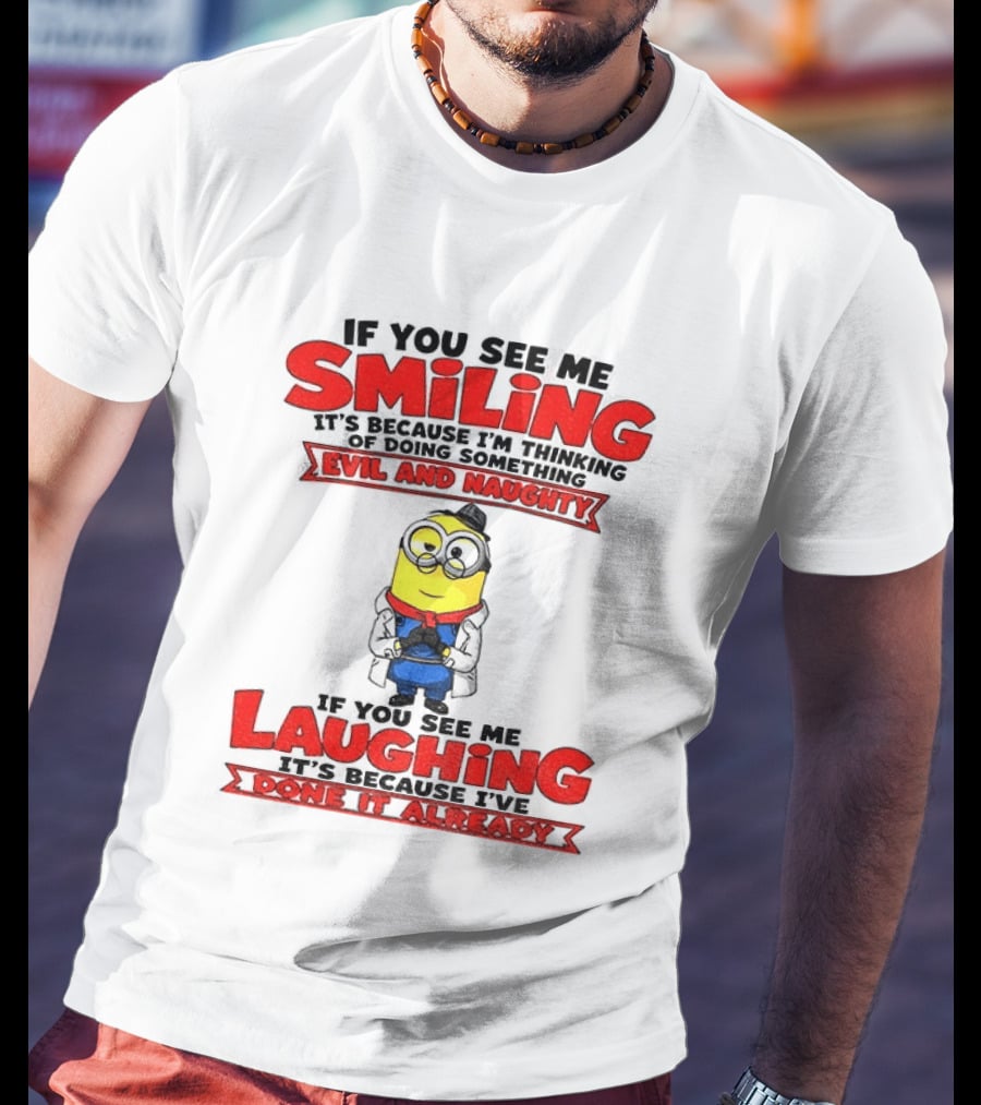 If You See Me Smiling Evil And Naughty Laughing Done It Already T-Shirt