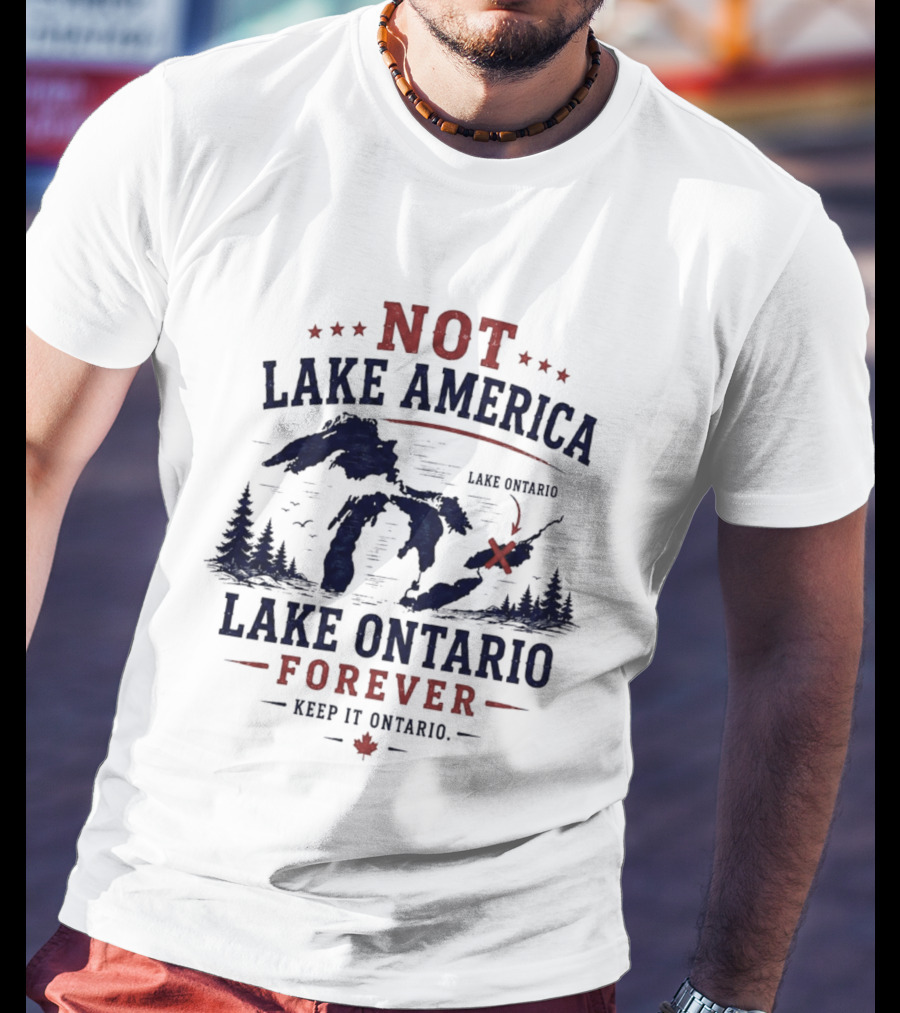 Not Lake America Keep It Ontario Lake Ontario Forever T-Shirt