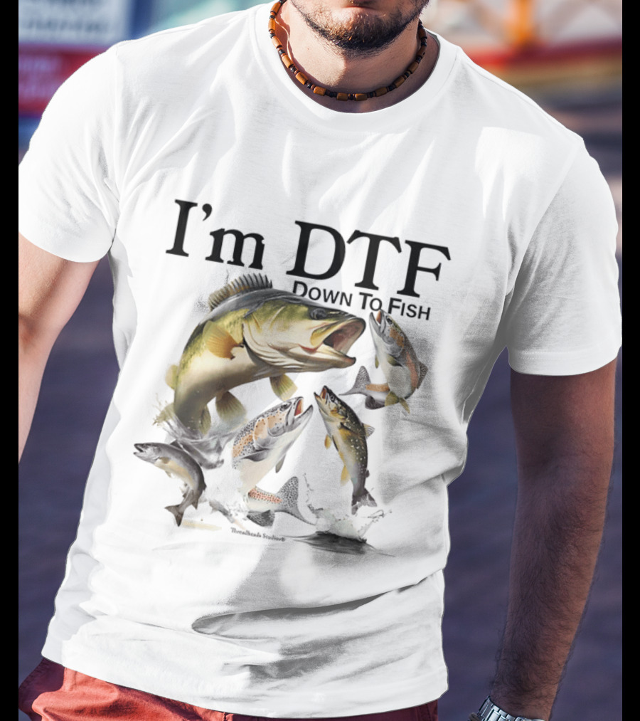 I'm DTF Down To Fish Bass Fishing Fun Catch T-Shirt